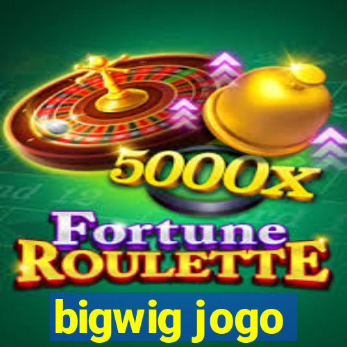 bigwig jogo